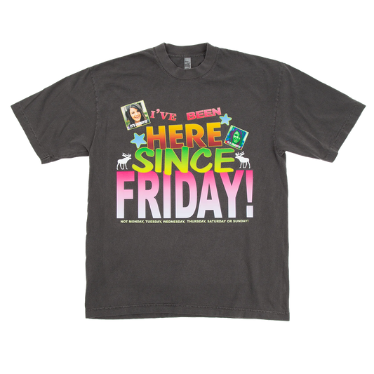 Been Here Since Friday Tee